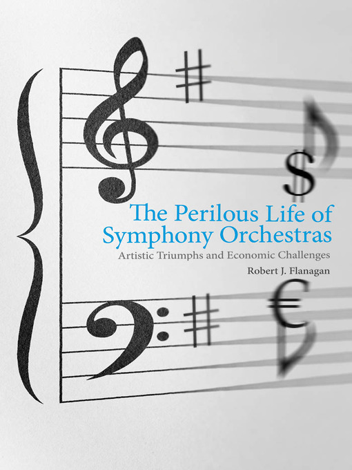 Title details for The Perilous Life of Symphony Orchestras by Robert J. Flanagan - Available